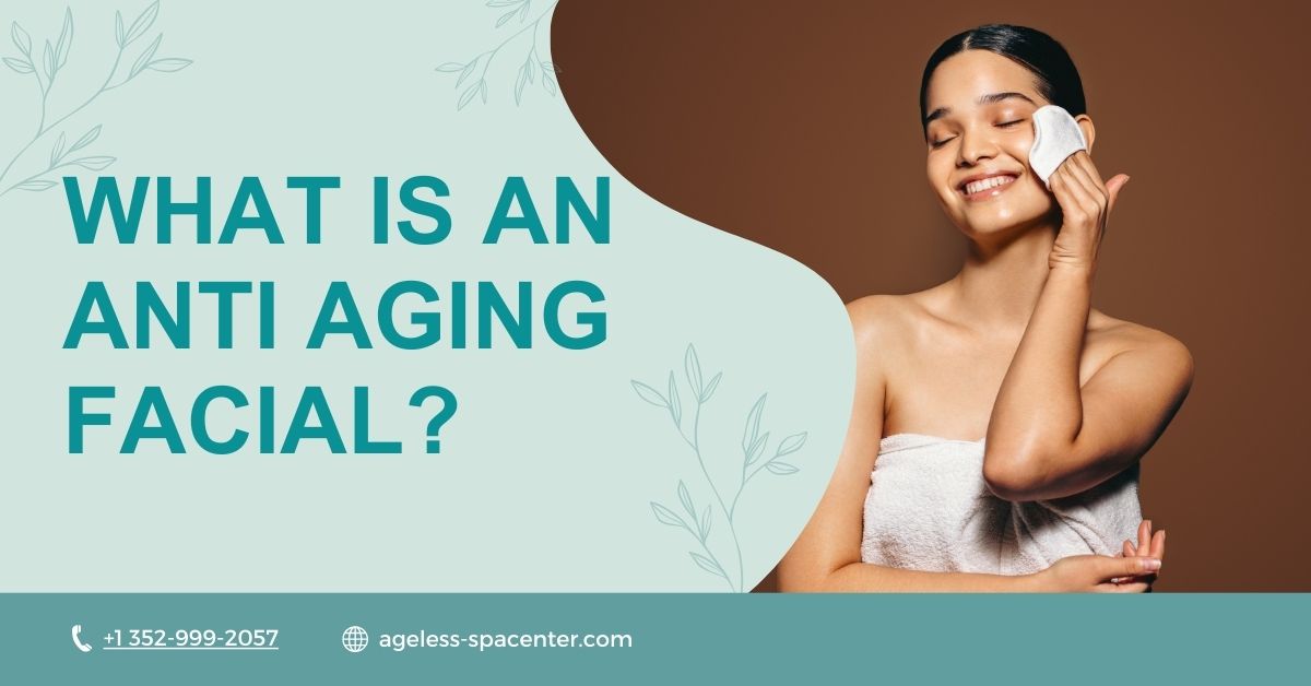 What is An Anti Aging Facial