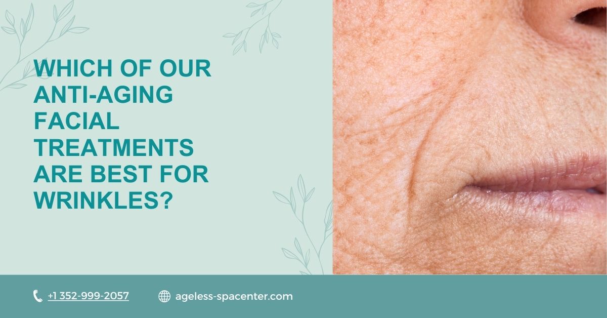 Which of Our Anti-Aging Facial Treatments Are Best for Wrinkles